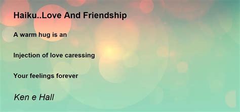 Haiku..Love And Friendship Poem by Ken e Hall - Poem Hunter