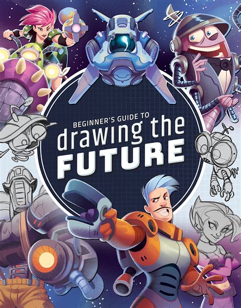 Buy Beginner S Guide To Drawing The Future Learn How To Draw Amazing Sci Fi Characters And