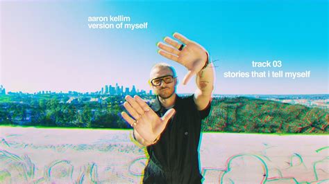 Aaron Kellim Stories That I Tell Myself Official Audio Youtube