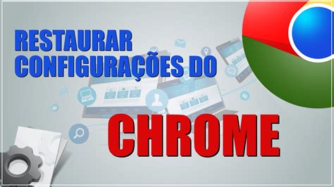 Restaurar configurações do GOOGLE CHROME YouTube