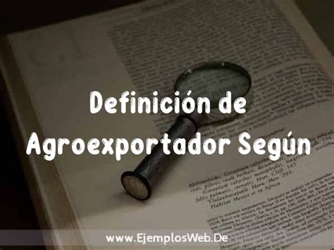 Definición de Agroexportador Según autores Ejemplos y Concepto