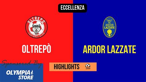 Highlights Eccellenza Giornata Oltrep Ardor Lazzate