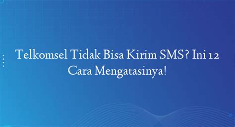 Telkomsel Tidak Bisa Kirim Sms Ini Cara Mengatasinya