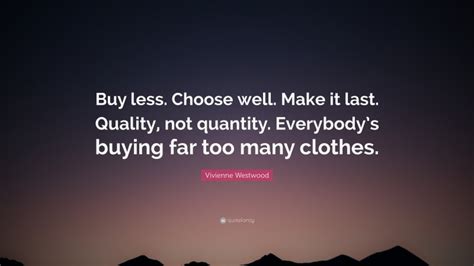 Vivienne Westwood Quote Buy Less Choose Well Make It Last Quality