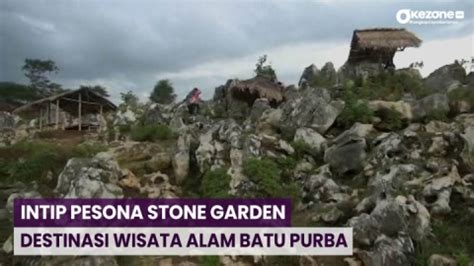 Intip Pesona Stone Garden Destinasi Wisata Alam Batu Purba Puluhan