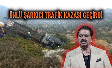 İBRAHİM TATLISES TEN KORKUTAN HABER ÜNLÜ ŞARKICI TRAFİK KAZASI