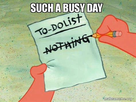 Busy Day Meme - Captions Quotes