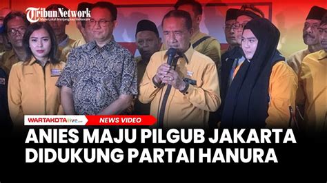 Anies Maju Pilgub Jakarta Didukung Partai Hanura Youtube