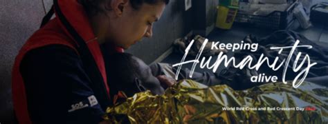 世界赤十字・赤新月デーに寄せて “keeping Humanity Alive” たすけあいの気持ちをいつまでも 赤十字国際委員会 赤十字