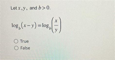 Solved Let X Y And B 0 Logb X−y Logb Yx True False