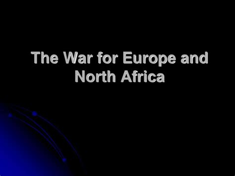 PPT The War For Europe And North Africa PowerPoint Presentation Free