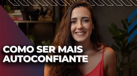 Como Ser Mais Autoconfiante Dicas Práticas Youtube