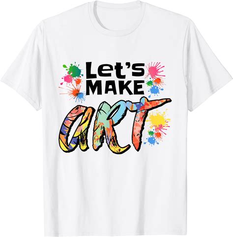 Lets Make Art Colerful Artists Design Painter Art Teacher T Shirt