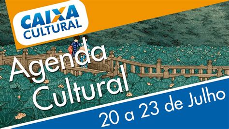 Caixa Cultural Confira A Programa O De A De Julho Youtube