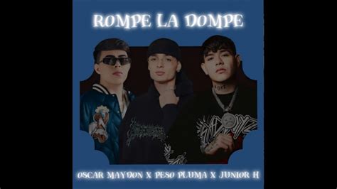 Rompe La Dompe Oscar Maydon X Peso Pluma X Junior H Letra Youtube