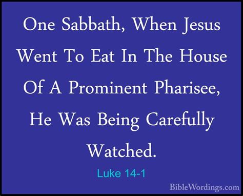 Luke 14-1 - One Sabbath, When Jesus Went To Eat In The House Of A - BibleWordings.com