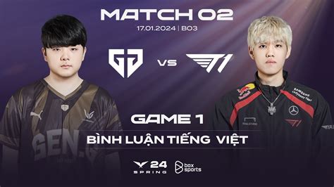 17012024 Gen Vs T1 Game 1 Bình Luận Tiếng Việt Lck Mùa Xuân