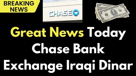 Iraqi Dinar Chase Bank Now Offering Iraqi Dinar Exchange Latest