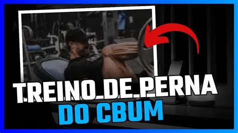 Treino Completo De Perna Do Cbum Youtube