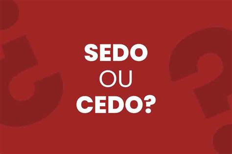 Cedo Ou Sedo Como Se Escreve Supletivo A Distancia