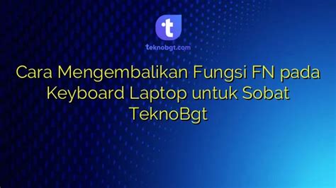 Cara Mengembalikan Fungsi Fn Pada Keyboard Laptop Untuk Sobat Teknobgt