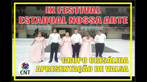 IX FESTIVAL ESTADUAL NOSSA ARTE APRESENTAÇÃO DE VALSA GRUPO CRISÁLIDA