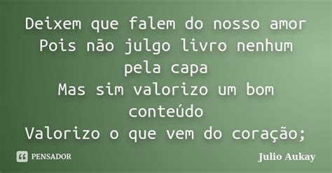 Deixem que falem do nosso amor Pois não Julio Aukay Pensador