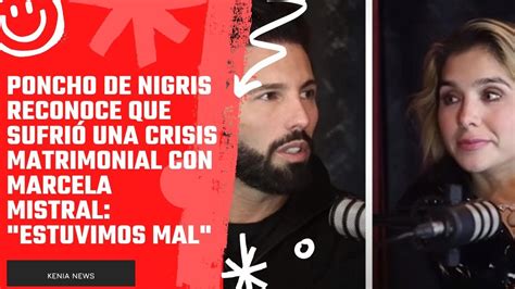 Poncho de Nigris reconoce que sufrió una crisis matrimonial con Marcela