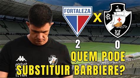 Acabou A PaciÊncia PÓs Jogo Fortaleza 2 X 0 Vasco E Fora Barbiere