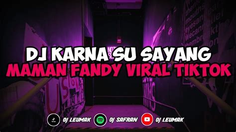 Dj Karna Su Sayang X Viral Tik Tok 2023 Sound Kane Jedag Jedug Full