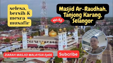 Ziarah Masjid Malaysia Ep Masjid Ar Raudhah Jalan Besar Tg Karang