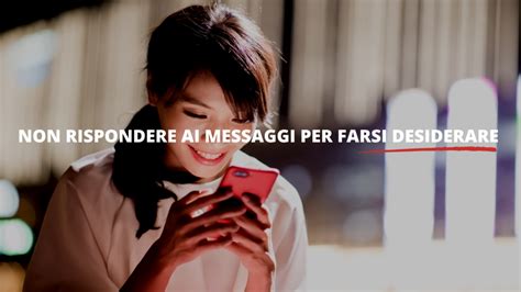 Non Rispondere Ai Messaggi Per Farsi Desiderare Funziona