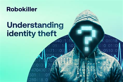 Understanding Identity Theft And How To Protect Yourself Robokiller Blog