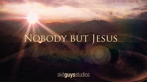 Nobody But Jesus Skit Guys Studios Sermonspice