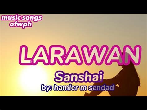 LARAWAN Lyrics Sanshai Composed By Hamier M Sendad YouTube