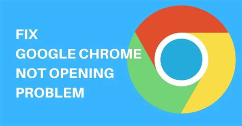 Fix Google Chrome Not Opening On Windows