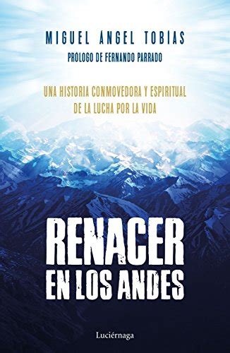 Renacer En Los Andes Una Historia Conmovedora Y Espiritual De La Lucha