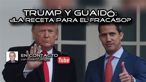 Video Trump y Guaidó la receta para el fracaso Rubén Luengas