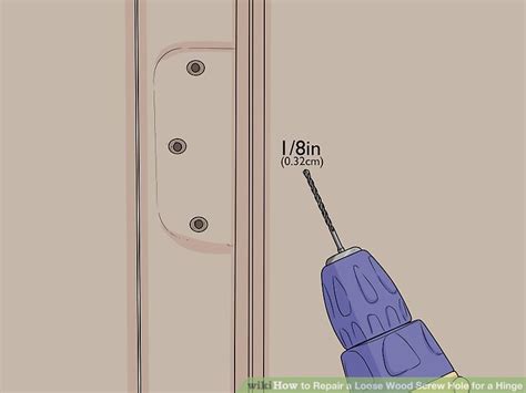 Easy Ways To Repair A Loose Wood Screw Hole For A Hinge WikiHow