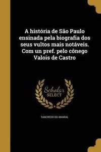 A Historia De Sao Paulo Ensinada Pela Biografia DOS Seus Vultos Mais