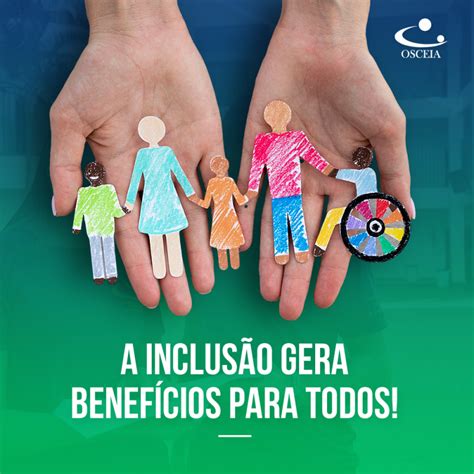 A Inclusão gera Benefícios para Todos OSCEIA