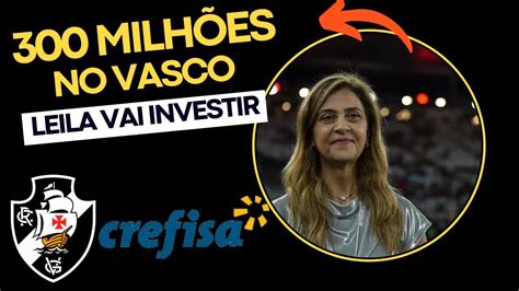 Tia Leila Vai Investir Milh Es No Vasco Crefisa Vai Botar O Nome