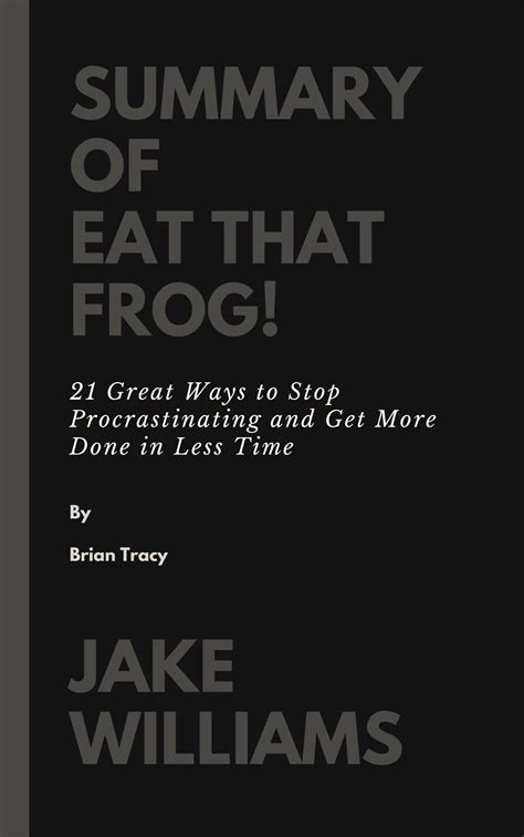 Summary Of Eat That Frog By Brian Tracy 21 Great Ways To Stop