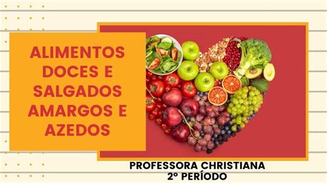 Alimentos doces e salgados amargos e azedos Profª Christiana Aula