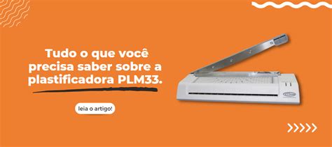 Tudo O Que Voc Precisa Saber Sobre A Plastificadora Plm Blog Marpax