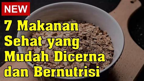 7 Makanan Sehat Yang Mudah Dicerna Dan Bernutrisi Youtube