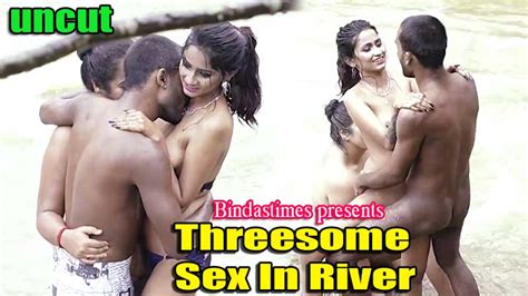 Threesome Sex In River Uncut Hindi Short Film