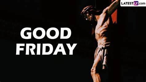 Good Friday 2023 Date And Significance Know All About The Day That