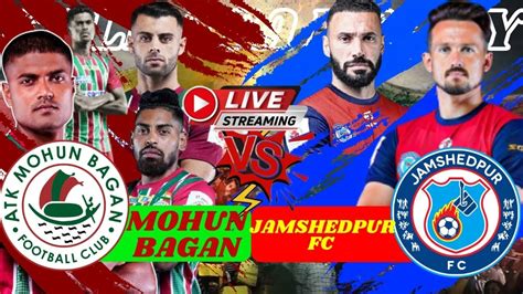 Atk Mohunbagan Vs Jamsedpur Fc Live Hero Isl Live Match Score Watch Alon Isl 2021 22 Youtube