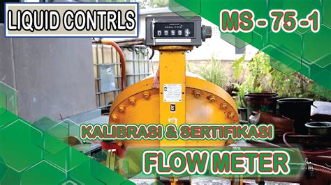 Kalibrasi Flowmeter Liquid Controls Kapasitas 2650 Liter Menit Lpm